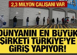 Dünyanın en büyük şirketi Walmart Türkiye’ye giriş yapıyor