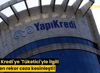 Yapı Kredi’ye ‘Tüketici’yle ilgili verilen rekor ceza kesinleşti!