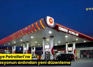 Türkiye Petrolleri’ne operasyonun ardından yeni düzenleme