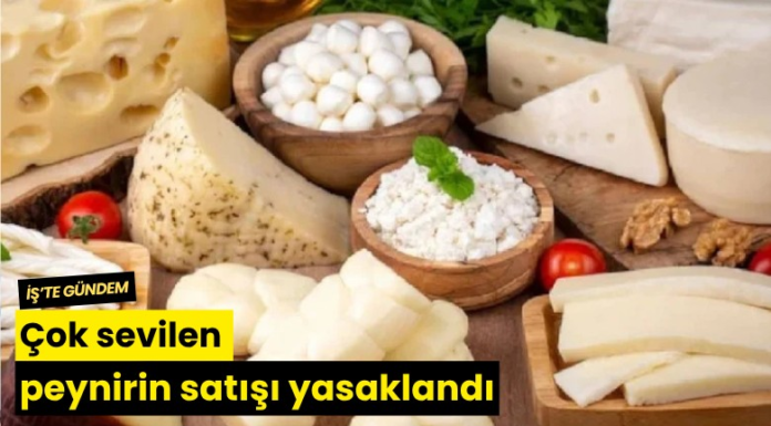 Çok sevilen peynirin satışı yasaklandı