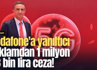Vodafone’a yanıltıcı reklamdan 1 milyon 83 bin lira ceza!