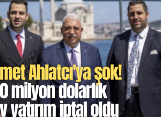 Ahmet Ahlatcı’ya şok! 600 milyon dolarlık dev yatırım iptal oldu