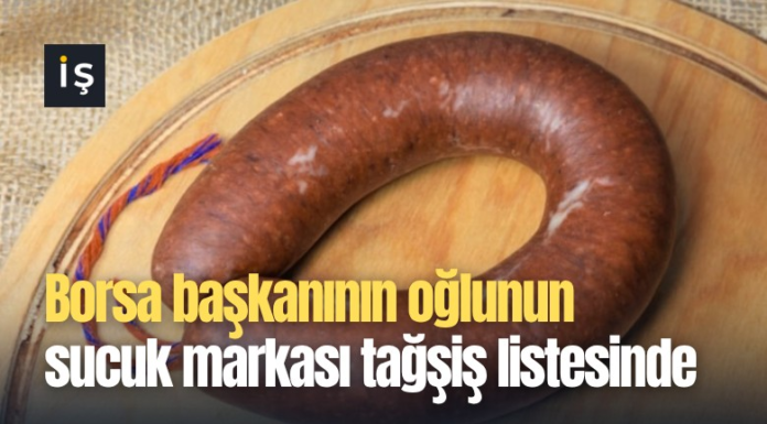 Borsa başkanının oğlunun sucuk markası tağşiş listesinde