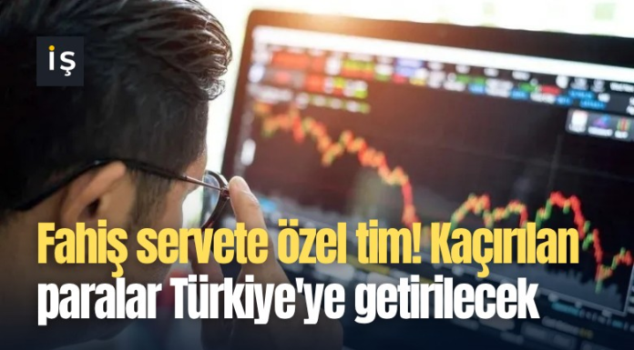 Fahiş servete özel tim! Kaçırılan paralar Türkiye’ye getirilecek